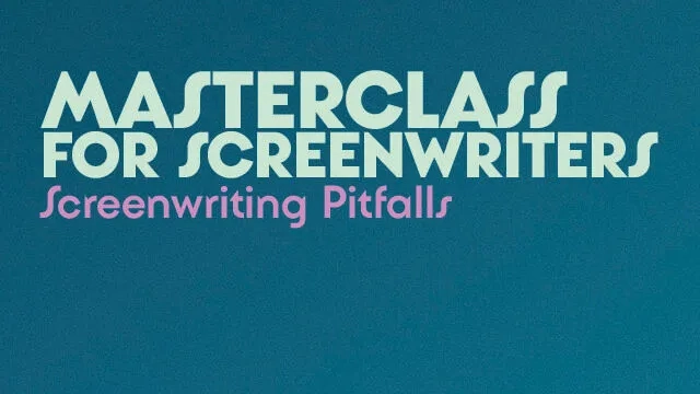 MASTERCLASS FOR SCRIPTWRITERS Screenwriting Pitfalls Image 1