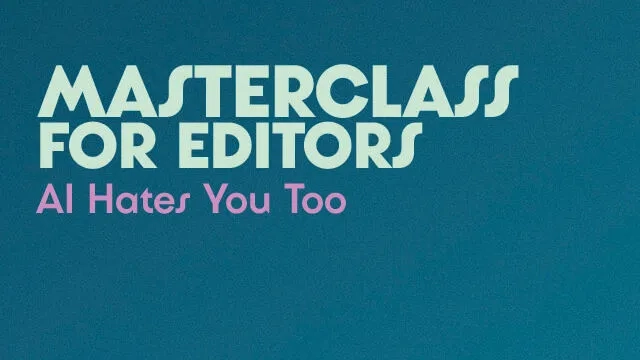 MASTERCLASS FOR EDITORS AI HATES YOU TOO! Image 1