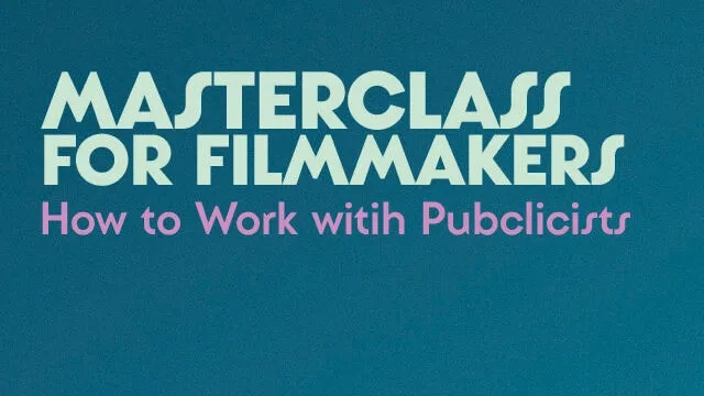 MASTERCLASS FOR FILMMAKERS How to Work with Publicists to Get Exposure and Interest in Your Film Image 1