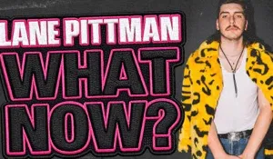 LANE PITTMAN - WHAT NOW? TOUR Image 1